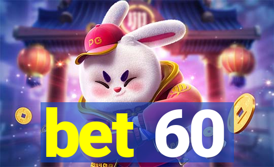 bet 60